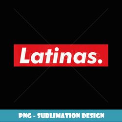 latinas red box - latina streetwear shirt - png sublimation digital download