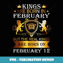 Kings Are Born On February 12th Birthday Bday Men Boy Gift - Aesthetic Sublimation Digital File