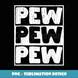Pew Pew Pew - Premium PNG Sublimation File