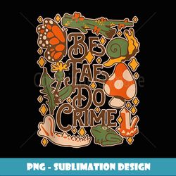 Be Fae Do Crime Tank Top - Sublimation-Ready PNG File