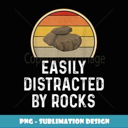 Funny Geology Easily Distracted By Rocks Hound Geologist - Instant PNG Sublimation Download