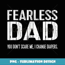Funny New Dad T Fearless Dad I Change Diapers - Premium PNG Sublimation File