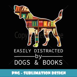 Easily Distracted by Dogs and Books - Trendy Sublimation Digital Download