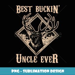 best buckin' uncle ever t deer hunting gift - elegant sublimation png download