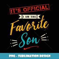 It's Official I'm The Favorite Son - Stylish Sublimation Digital Download