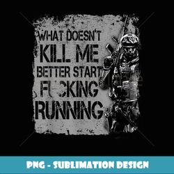 veteran what doesn't kill me better start running - elegant sublimation png download