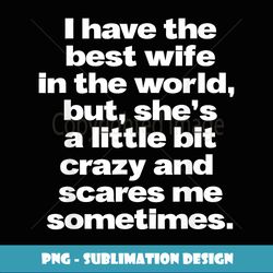i have the best wife proud husband saying fun graphic print - retro png sublimation digital download
