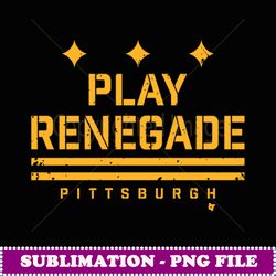 play renegade pittsburgh football - decorative sublimation png file