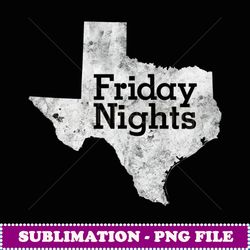 texas high school football friday nights - special edition sublimation png file