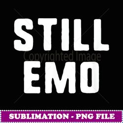 Still Emo Dark Goth Gift Christmas - PNG Sublimation Digital Download