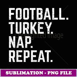 Football Turkey Nap Repeat Thanksgiving Kids Gift - Signature Sublimation PNG File
