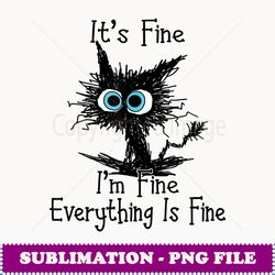 I's Fine I'm Fine Everyhing Is Fine Funny Black Ca - Aesthetic Sublimation Digital File