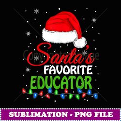 santa's favorite educator santa hat lights. funny christmas - trendy sublimation digital download