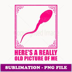 funny old picture of me sperm gift cool photo album gag joke - digital sublimation download file