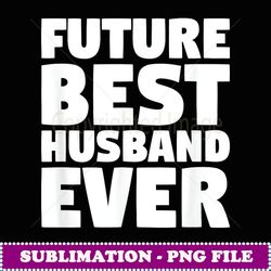 future best husband ever husband to be fiance - png sublimation digital download