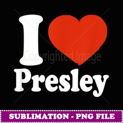 I Love Presley, I Heart Presley, Red Heart Valentine - PNG Sublimation Digital Download