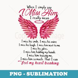 When I Simply Say I Miss Him I Really Mean I Miss His Smile - Special Edition Sublimation PNG File