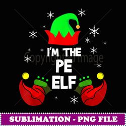 I'm The PE Elf Teacher Matching Christmas Pj - Signature Sublimation PNG File