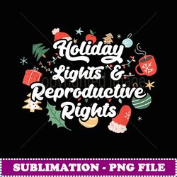 Holidays Lights & Reproductive Rights Holiday Lover Women - High-Resolution PNG Sublimation File