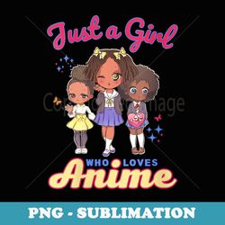 s Just A Girl Who Loves Anime Kawaii African American Afro - Professional Sublimation Digital Download