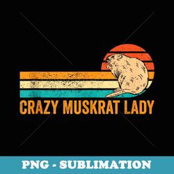Crazy Muskrat Lady Retro - Professional Sublimation Digital Download