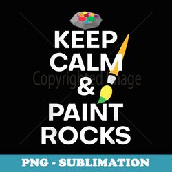 Humorous Keep Calm Rocks Painting Art Teacher - Instant PNG Sublimation Download