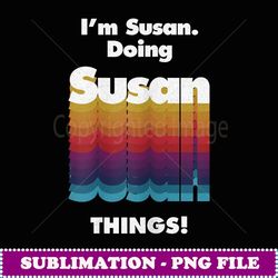 I'm Susan Doing Susan Things Funny Birthday Name Grunge - High-Resolution PNG Sublimation File