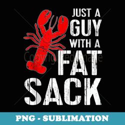 Crawfish Boil Funny Just A Guy With A Fat Sack Crawfish - Sublimation Digital Download