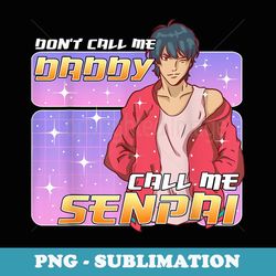 Mens Don't Call Me Daddy Call Me Senpai Anime - Stylish Sublimation Digital Download