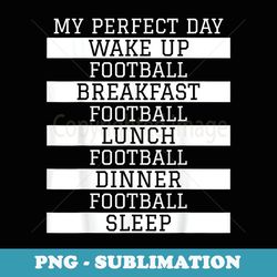 funny football player 'my perfect day' love football - sublimation png file
