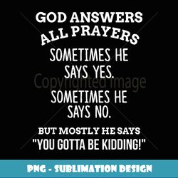 Funny Religious s, God Answers Prayers Christian - Elegant Sublimation PNG Download