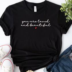 You Are Loved And Beautiful Embroidered Tee, Inspiration Embroidered Sweatshirt, Embroidered Hoodie, Gift For Her