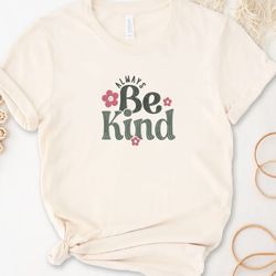 Always Be Kind Embroidered Tee, Inspirational Embroidered Sweatshirt, Kindness Embroidered Hoodie, Gift For Her