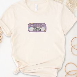 Hello Im Probably Anxious Embroidered Tee, Mental Health Matter Embroidered Sweatshirt, Embroidered Hoodie, Gift For Her