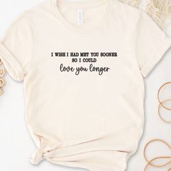 I Wish I Had Meet You Sooner Embroidered Tee, Husband Wife Embroidered Sweatshirt, Embroidered Hoodie, Gift For Her