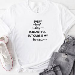 Every Love Story Is Beautiful Embroidered Tee, Love Quote Embroidered Sweatshirt, Embroidered Hoodie, Gift For Her