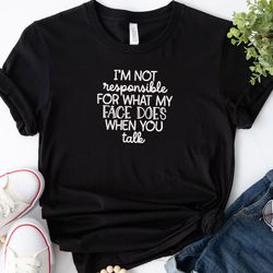 I'm not responsible for what my face Embroidered Tshirt, Funny Embroidered Sweatshirt, Embroidered Hoodie, Gift For Her