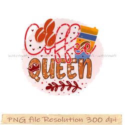 Coffee bundle sublimation, coffee png, Coffee queen png