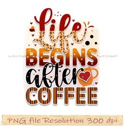 Coffee bundle sublimation, coffee png, Life begins after coffee