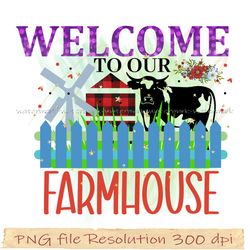 Farmhouse Sublimation Bundle, Farmhouse png quality 300 dpi, welcome to our farmhouse png
