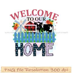 Farmhouse Sublimation Bundle, Farmhouse png quality 300 dpi, Welcome to our home design png
