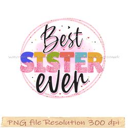Funny Family Sublimation Bundle, best sister ever png, hight quality, instantdownload