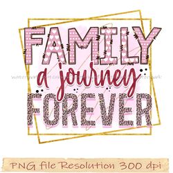 Funny Family Sublimation Bundle, Family a journey forever png, hight quality, instantdownload