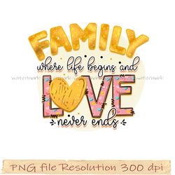 Funny Family Sublimation Bundle, Family where life begins and love never ends png, hight quality, instantdownload