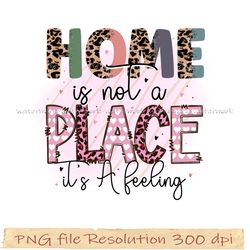 Funny Family Sublimation Bundle, Home is not a place it's feeling png, hight quality, instantdownload