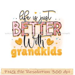 Funny Family Sublimation Bundle, Life is just better with grandkids png, hight quality 300 dpi, instantdownload