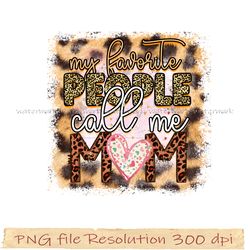 Funny Family Sublimation Bundle, My favorite people call me mom, hight quality 300 dpi, instantdownload