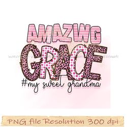 Mom bundle sublimation png, Amazing grace my sweet grandma, gift for mom, hight quality 350 dpi, instantdownload