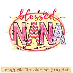 Mom bundle sublimation png, Blessed Nana design sublimation, gift for mom, hight quality 350 dpi, instantdownload
