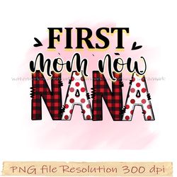 Mom bundle sublimation png, First mom now nana png, gift for mom, hight quality 350 dpi, instantdownload